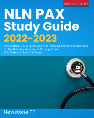 NLN PAX Study Guide New Outline Questions and Detailed Answer Explanations for the National League for Nursing Exam FullLength Practice Tests