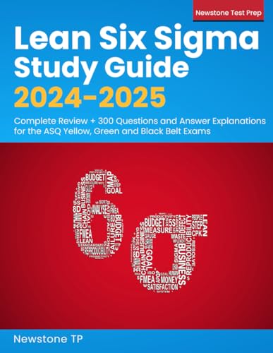 Lean Six Sigma Study Guide 2024-2025: Complete Review + 300 Questions and Answer Explanations for the ASQ Yellow, Green and Black Belt Exams