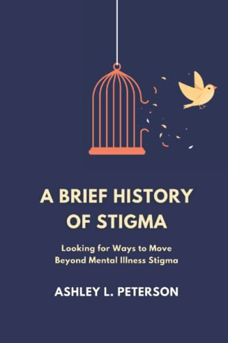 A Brief History of Stigma: Looking for Ways to Move Beyond Mental Illness Stigma