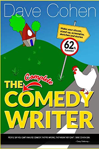 The Complete Comedy Writer: Make your sitcom, stand-up, screenplay, sketches and stories 62% funnier