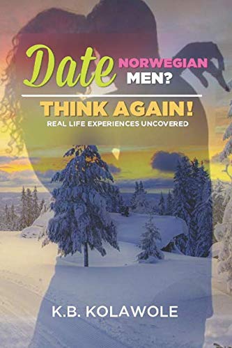 Date Norwegian Men? Think Again!: Real Life Experiences Uncovered