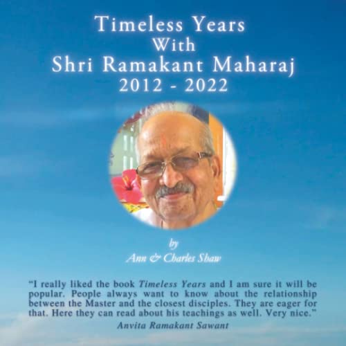 Timeless Years With Shri Ramakant Maharaj 2012 - 2022