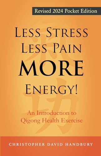 Less Stress, Less Pain, MORE Energy!: An Introduction to Qigong Health Exercise
