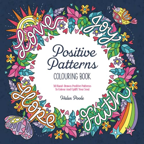 Positive Patterns Colouring Book: 50 Hand-Drawn Positive Patterns To Colour And Uplift Your Soul (Calming Colouring Books)