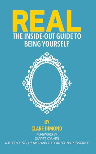 REAL: The Inside-Out Guide to Being Yourself
