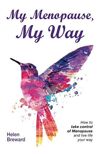 My Menopause, My Way: How To Take Control of Menopause And Live Life Your Way