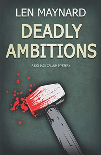 Deadly Ambitions: The 4th DCI Jack Callum Mystery