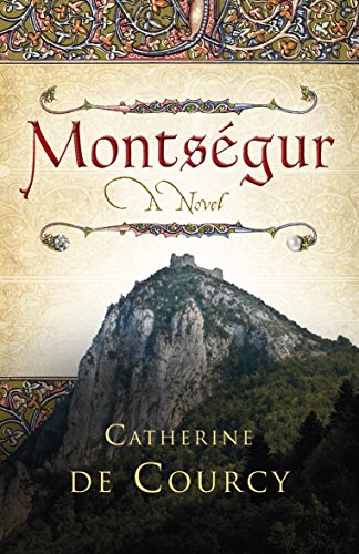 Montségur: a novel : a story of the Cathars, their history, their lives, their mysteries