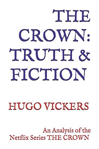 The Crown: Truth & Fiction: An Analysis of the Netflix Series THE CROWN (Zuleika Short Books)
