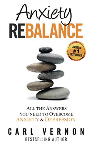 Anxiety Rebalance: All The Answers You Need to Overcome Anxiety and Depression