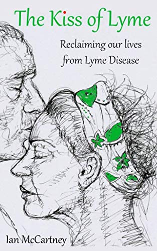 The Kiss of Lyme: Reclaiming our lives from Lyme disease