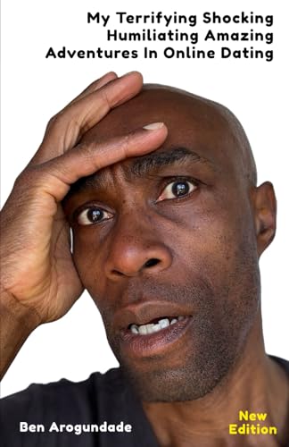 My Terrifying, Shocking, Humiliating, Amazing Adventures In Online Dating