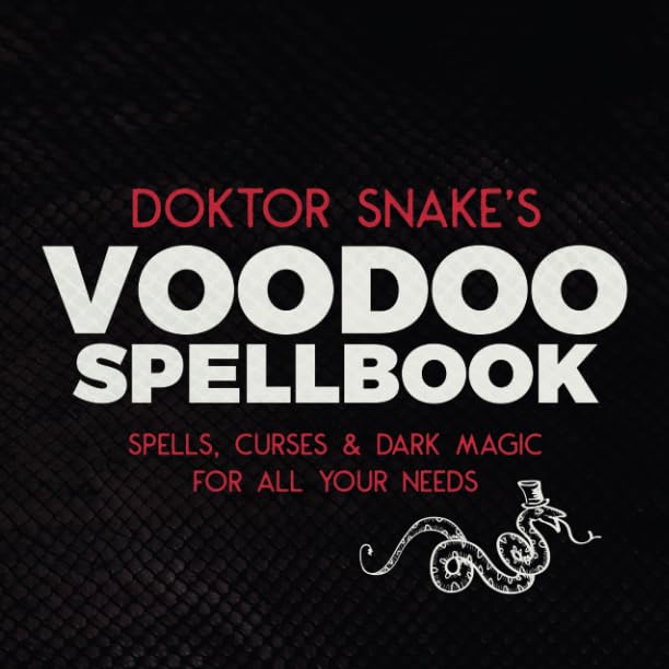 Doktor Snake's Voodoo Spellbook: Spells, Curses & Dark Magic For All Your Needs