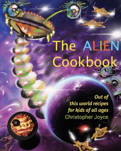 The Alien Cookbook: Out of this world recipes for kids of all ages