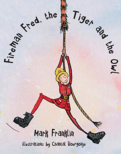 Fireman Fred, the Tiger and the Owl by Mark Franklin
