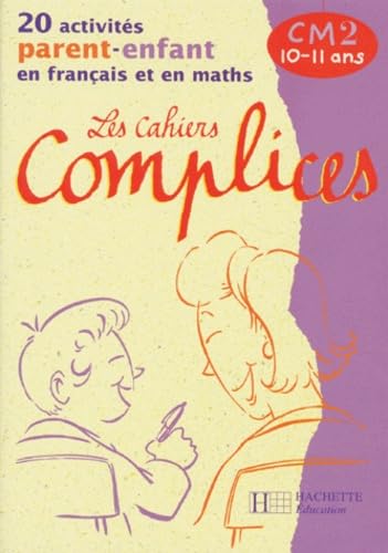 Les Cahiers Complices Cm2. 20 Activites Parent-Enfant En Francais Et En Maths