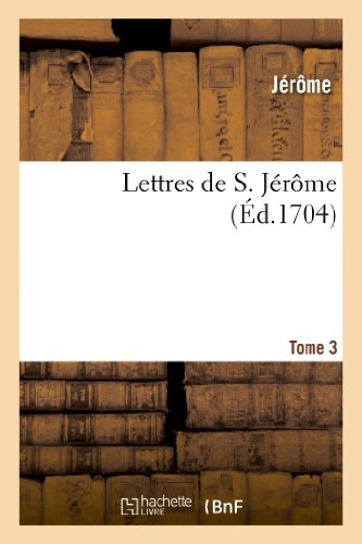 Lettres de S. Jerome. Tome 3