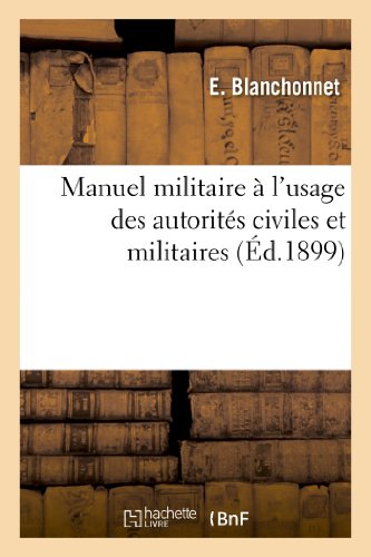 Manuel Militaire A l'Usage Des Autorites Civiles Et Militaires