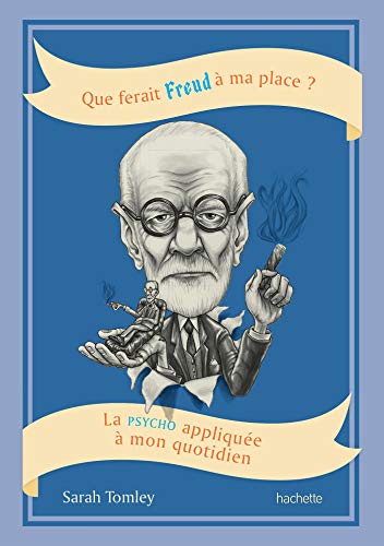 Que ferait Freud à ma place?: La psycho appliquée à mon quotidien: 28410