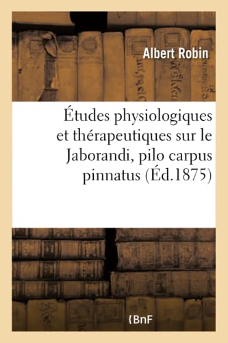 tudes Physiologiques Et Thrapeutiques Sur Le Jaborandi, Pilo Carpus Pinnatus