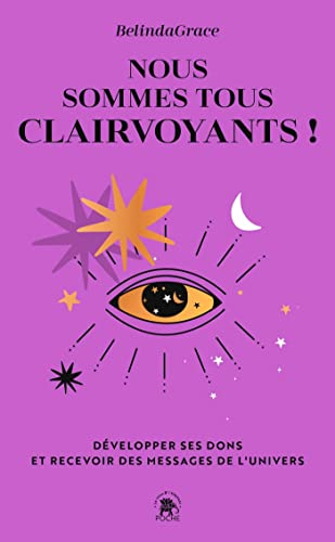 Nous sommes tous clairvoyants: Développer ses dons et recevoir des messages de l'Univers