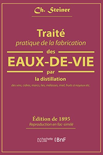 Traite Pratique de la Fabrication Des Eaux-De-Vie Par La Distillation Des Vins