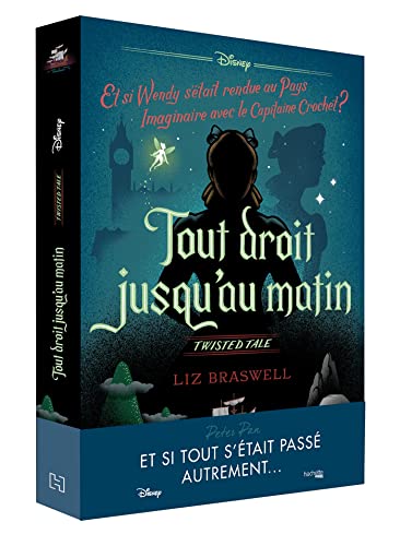 Twisted tale Disney Tout droit jusqu'au matin: Et si Wendy s'était rendue au Pays imaginaire avec le capitaine Crochet