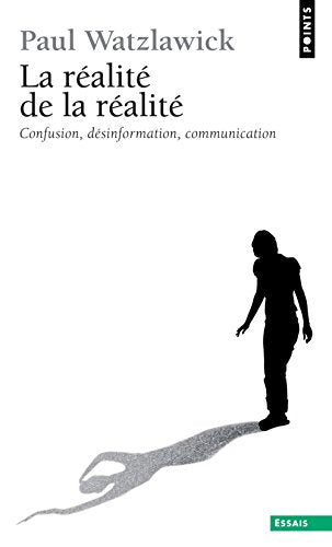 La Realite De La Realite. Confusion, Desinformation, Communication