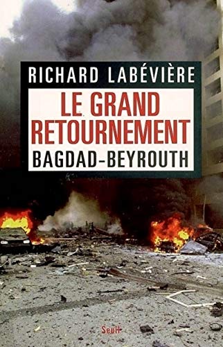 Le Grand Retournement. Bagdad-Beyrouth