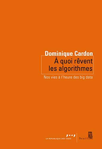 A quoi rêvent les algorithmes: Nos vies à lheure des big data
