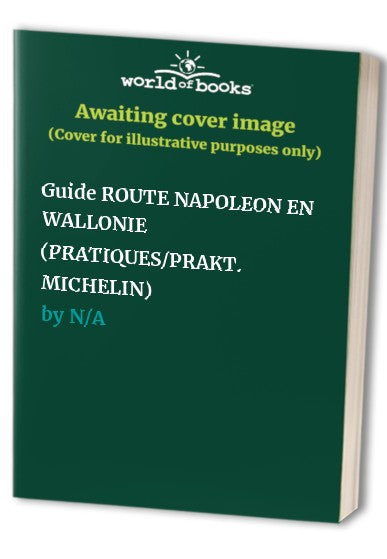 Guide ROUTE NAPOLEON EN WALLONIE (PRATIQUES/PRAKT. MICHELIN)