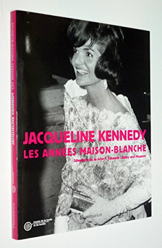 Jacqueline Kennedy : Les Annees Maison-Blanche. Selections De La John Kennedy Library And Museum