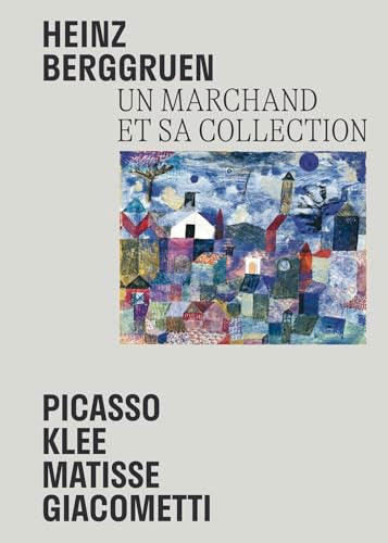 Heinz Berggruen - Un marchand et sa collection: Picasso, Klee, Matisse, Giacometti. Chefs-d'oeuvre du Museum Berggruen / Neue Nationalgalerie Berlin
