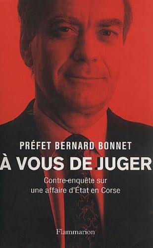 À vous de juger: CONTRE-ENQUETE SUR UNE AFFAIRE D'ETAT EN CORSE