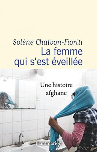 La femme qui s'est éveillée: Une histoire afghane