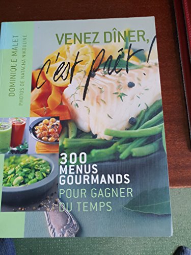VENEZ DINER, C'EST PRET !: 300 MENUS GOURMANDS POUR GAGNER DU TEMPS