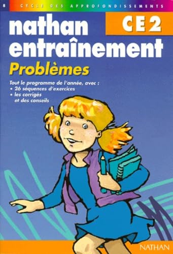 Problemes Ce2. Tout Le Programme De L'Annee, Avec 26 Sequences D'Exercices, Les Corriges Et Des Conseils, Cycle Des Approfondissements