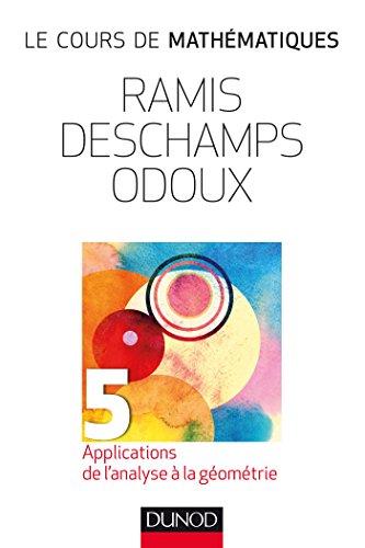 Le cours de mathématiques - Tome 5 - 2e éd - Applications de l'analyse à la géométrie: Applications de l'analyse à la géométrie