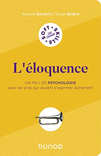 L'éloquence: Un peu de psychologie pour les pros qui veulent s'exprimer autrement