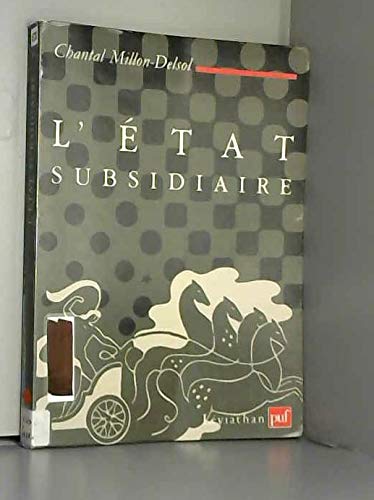 L'Etat Subsidiaire: Ingerence Et Non-Ingerence de L'Etat: Le Principe de Subsidiarite Aux Fondements de L'Histoire Europeenne