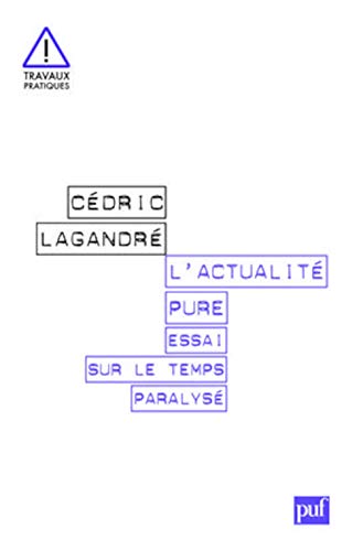 L'actualité pure. Essai sur le temps paralysé