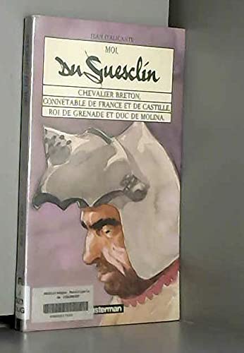 Moi, Du Guesclin: Chevalier breton, connétable de France et de Castille, roi de Grenade et duc de Molina
