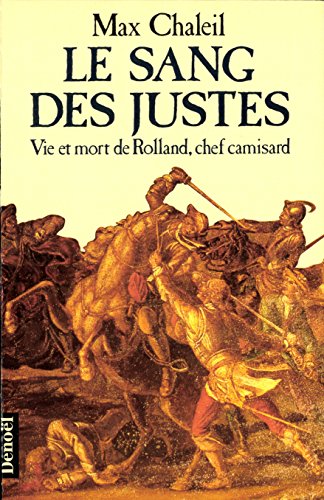 Le sang des justes: Vie et mort de Rolland, chef camisard