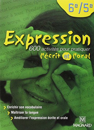 Expression 6e/5e (2002) - Manuel élève: 600 activités pour pratiquer l'écrit et l'oral