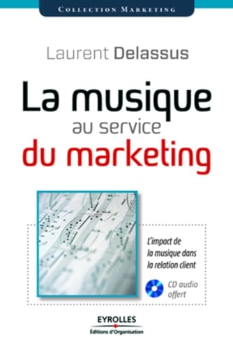 La musique au service du marketing: L'impact de la musique dans la relation client. Avec cd audio.