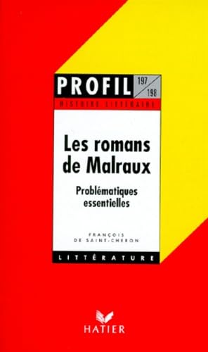 Les Romans De Malraux. Histoire Litteraire, Problematiques Essentielles