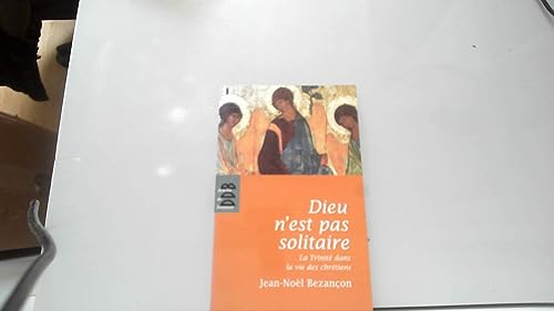 Dieu n'est pas solitaire: La Trinité dans la vie des chrétiens