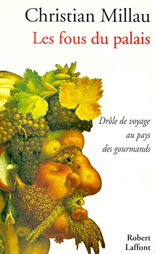 Les fous du palais: Drôle de voyage au pays des gourmands