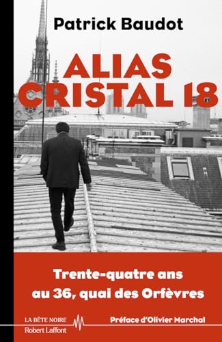 Alias Cristal 18 - 34 ans au 36 Quais des Orfèvres: Trente-quatre ans au 36, quai des Orfèvres