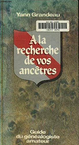 A la recherche de vos ancêtres: Guide du généalogiste amateur
